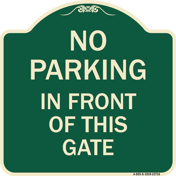 Signmission No Parking in Front of This Gate Heavy-Gauge Aluminum Architectural Sign, 18" x 18", G-1818-23716 A-DES-G-1818-23716 - main
